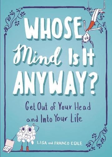 Whose Mind is it Anyway?: Get out of Your Head and into Your Life  by Lisa Esile (Lisa Esile) at Abbey's Bookshop, 