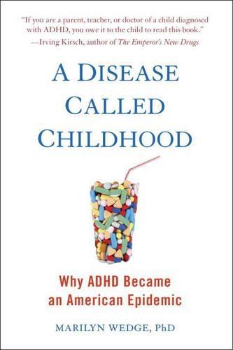 A Disease Called Childhood: Why ADHD Became an American Epidemic  by Marilyn Wedge (Marilyn Wedge) at Abbey's Bookshop, 
