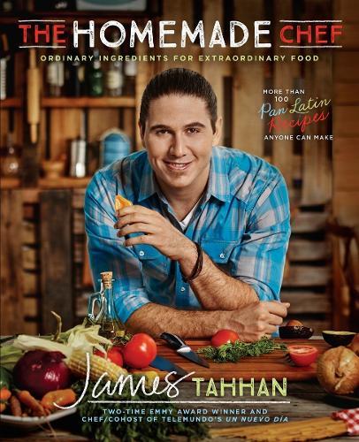 The Homemade Chef: Ordinary Ingredients for Extraordinary Food: A Cookbook  by Chef James Tahhan at Abbey's Bookshop, 
