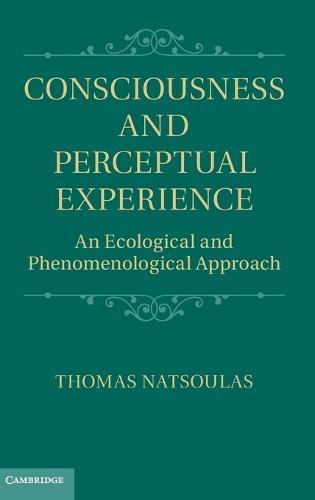 Consciousness and Perceptual Experience: An Ecological and Phenomenological Approach  by Thomas Natsoulas (University of California, Davis) at Abbey's Bookshop, 