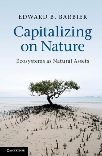 Capitalizing on Nature: Ecosystems as Natural Assets  by Edward B. Barbier (University of Wyoming) at Abbey's Bookshop, 