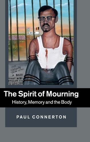 The Spirit of Mourning: History, Memory and the Body  by Paul Connerton (University of Cambridge) at Abbey's Bookshop, 