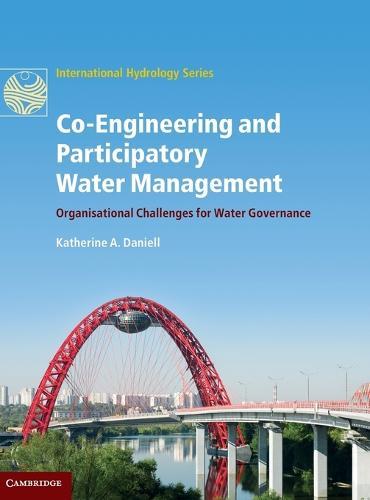 Co-Engineering and Participatory Water Management: Organisational Challenges for Water Governance  by Katherine A. Daniell (Australian National University, Canberra) at Abbey's Bookshop, 