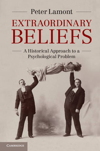 Extraordinary Beliefs: A Historical Approach to a Psychological Problem  by Peter Lamont (University of Edinburgh) at Abbey's Bookshop, 