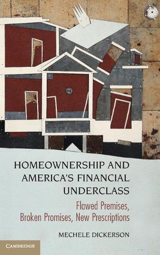 Homeownership and America's Financial Underclass: Flawed Premises, Broken Promises, New Prescriptions  by Mechele Dickerson (University of Texas, Austin) at Abbey's Bookshop, 