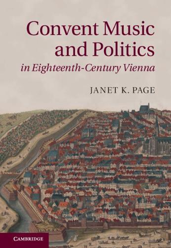 Convent Music and Politics in Eighteenth-Century Vienna  by Janet K. Page (University of Memphis) at Abbey's Bookshop, 