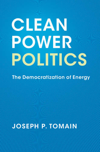 Clean Power Politics: The Democratization of Energy  by Joseph P. Tomain at Abbey's Bookshop, 