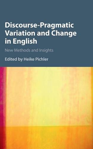 Discourse-Pragmatic Variation and Change in English: New Methods and Insights  by Heike Pichler (University of Newcastle upon Tyne) at Abbey's Bookshop, 