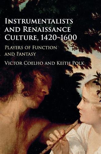Instrumentalists and Renaissance Culture, 1420–1600: Players of Function and Fantasy  by Victor Coelho (Boston University) at Abbey's Bookshop, 
