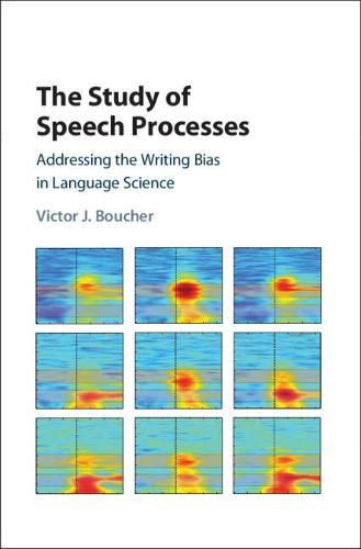The Study of Speech Processes: Addressing the Writing Bias in Language Science  by Victor J. Boucher (Université de Montréal) at Abbey's Bookshop, 