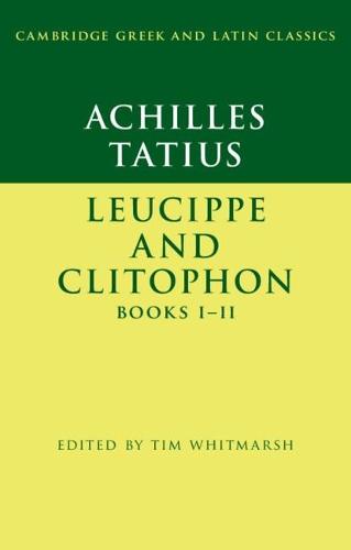 Achilles Tatius: Leucippe and Clitophon Books I–II  by Tim Whitmarsh (University of Cambridge) at Abbey's Bookshop, 