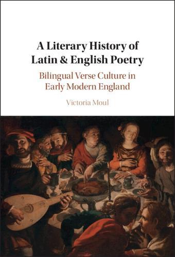 A Literary History of Latin & English Poetry: Bilingual Verse Culture in Early Modern England  by Victoria Moul (University College London) at Abbey's Bookshop, 