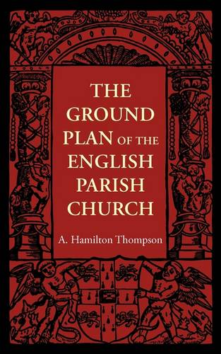 The Ground Plan of the English Parish Church  by A. Hamilton Thompson at Abbey's Bookshop, 