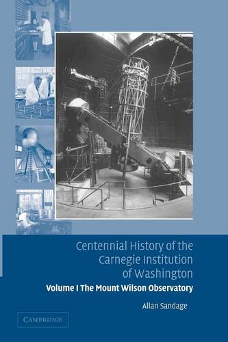 Centennial History of the Carnegie Institution of Washington: Volume 1, The Mount Wilson Observatory: Breaking the Code of Cosmic Evolution  by Allan Sandage (Carnegie Institution of Washington, Washington DC) at Abbey's Bookshop, 