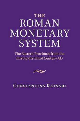 The Roman Monetary System: The Eastern Provinces from the First to the Third Century AD  by Constantina Katsari (University of Leicester) at Abbey's Bookshop, 