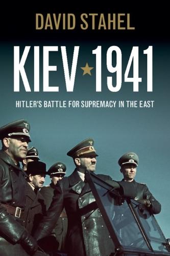 Kiev 1941: Hitler's Battle for Supremacy in the East  by David Stahel at Abbey's Bookshop, 
