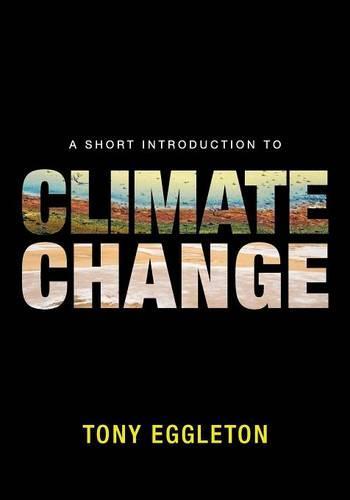 A Short Introduction to Climate Change  by Tony Eggleton (Australian National University, Canberra) at Abbey's Bookshop, 