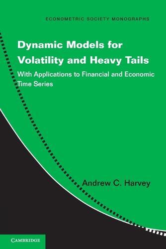 Dynamic Models for Volatility and Heavy Tails: With Applications to Financial and Economic Time Series  by Andrew C. Harvey (University of Cambridge) at Abbey's Bookshop, 