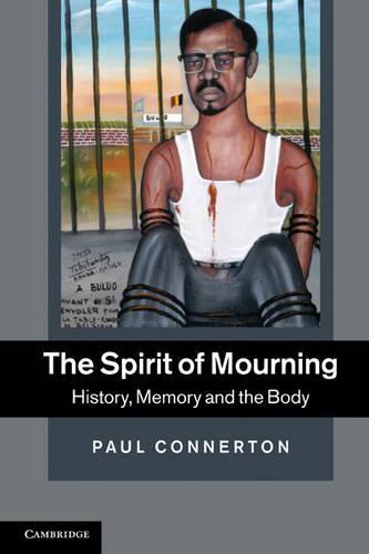 The Spirit of Mourning: History, Memory and the Body  by Paul Connerton (University of Cambridge) at Abbey's Bookshop, 
