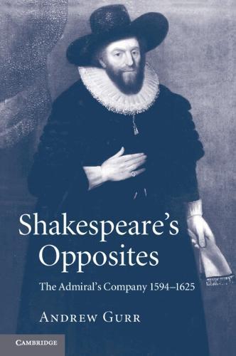Shakespeare's Opposites: The Admiral's Company 1594–1625  by Andrew Gurr (University of Reading) at Abbey's Bookshop, 