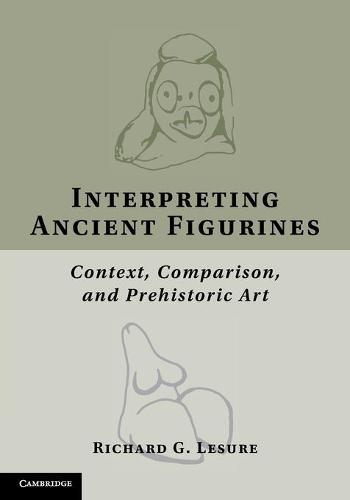 Interpreting Ancient Figurines: Context, Comparison, and Prehistoric Art  by Richard G. Lesure (University of California, Los Angeles) at Abbey's Bookshop, 