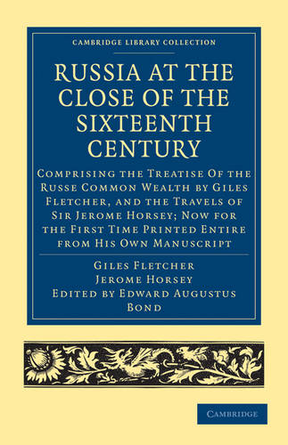 Russia at the Close of the Sixteenth Century: Comprising the Treatise Of the Russe Common Wealth by Giles Fletcher, and the Travels of Sir Jerome Horsey; Now for the First Time Printed Entire from His Own Manuscript  by Giles Fletcher at Abbey's Bookshop, 