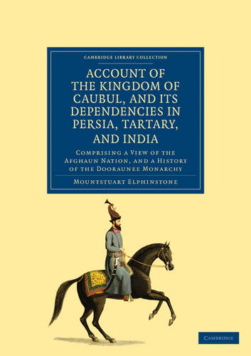 Account of the Kingdom of Caubul, and its Dependencies in Persia, Tartary, and India: Comprising a View of the Afghaun Nation, and a History of the Dooraunee Monarchy  by Mountstuart Elphinstone at Abbey's Bookshop, 