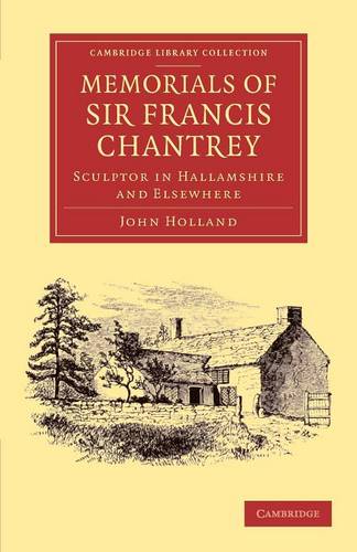 Memorials of Sir Francis Chantrey, R. A.: Sculptor in Hallamshire and Elsewhere  by John Holland at Abbey's Bookshop, 