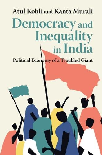 Democracy and Inequality in India: Political Economy of a Troubled Giant  by Atul Kohli (Princeton University, New Jersey) at Abbey's Bookshop, 