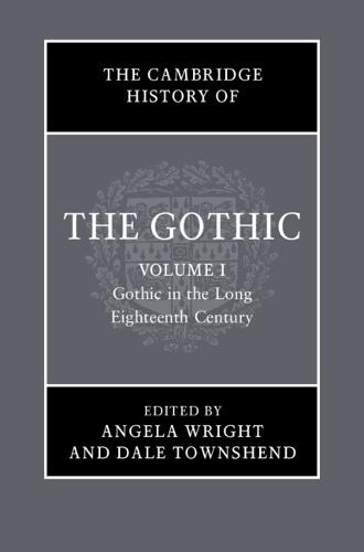 The Cambridge History of the Gothic: Volume 1, Gothic in the Long Eighteenth Century  by Angela Wright (University of Sheffield) at Abbey's Bookshop, 