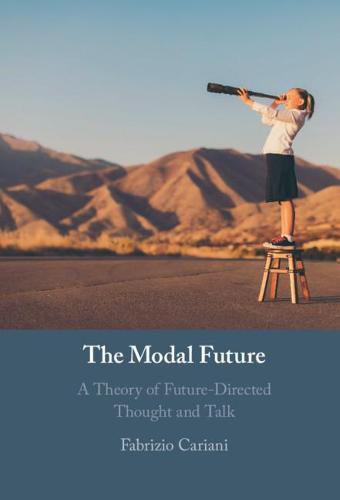 The Modal Future: A Theory of Future-Directed Thought and Talk  by Fabrizio Cariani (University of Maryland, College Park) at Abbey's Bookshop, 