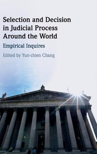 Selection and Decision in Judicial Process around the World: Empirical Inquires  by Yun-Chien Chang (Academia Sinica, Taipei, Taiwan) at Abbey's Bookshop, 