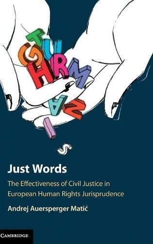 Just Words: The Effectiveness of Civil Justice in European Human Rights Jurisprudence  by Andrej Auersperger Matić at Abbey's Bookshop, 