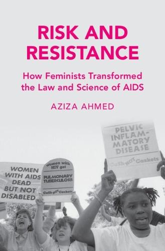 Risk and Resistance: How Feminists Transformed the Law and Science of AIDS  by Aziza Ahmed (Boston University School of Law) at Abbey's Bookshop, 