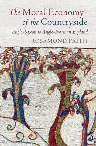 The Moral Economy of the Countryside: Anglo-Saxon to Anglo-Norman England  by Rosamond Faith at Abbey's Bookshop, 