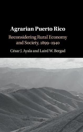 Agrarian Puerto Rico: Reconsidering Rural Economy and Society, 1899–1940  by César J. Ayala (University of California, Los Angeles) at Abbey's Bookshop, 