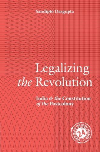 Legalizing the Revolution: India and the Constitution of the Postcolony  by Sandipto Dasgupta (New School for Social Research, New York) at Abbey's Bookshop, 
