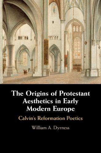 The Origins of Protestant Aesthetics in Early Modern Europe: Calvin's Reformation Poetics  by William A. Dyrness (Fuller Theological Seminary, California) at Abbey's Bookshop, 