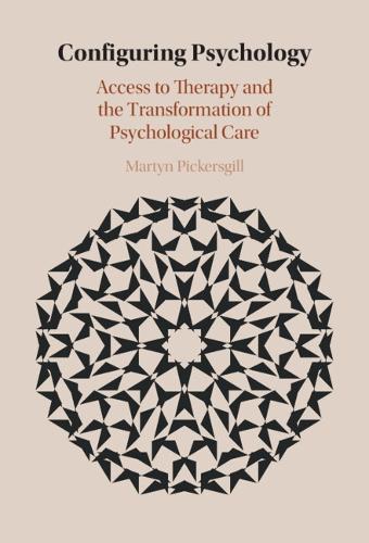 Configuring Psychology: Access to Therapy and the Transformation of Psychological Care  by Martyn Pickersgill (The University of Edinburgh) at Abbey's Bookshop, 