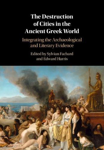 The Destruction of Cities in the Ancient Greek World: Integrating the Archaeological and Literary Evidence  by Sylvian Fachard at Abbey's Bookshop, 