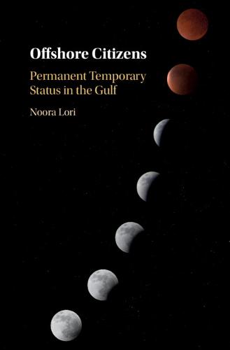 Offshore Citizens: Permanent Temporary Status in the Gulf  by Noora Lori (Boston University) at Abbey's Bookshop, 