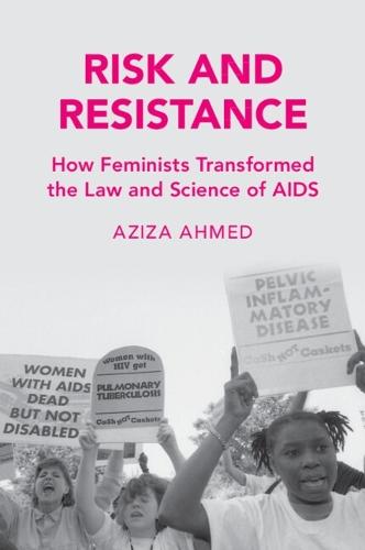 Risk and Resistance: How Feminists Transformed the Law and Science of AIDS  by Aziza Ahmed (Boston University School of Law) at Abbey's Bookshop, 