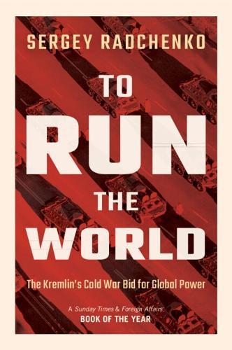 To Run the World: The Kremlin's Cold War Bid for Global Power  by Sergey Radchenko (Johns Hopkins University SAIS Europe) at Abbey's Bookshop, 