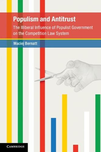 Populism and Antitrust: The Illiberal Influence of Populist Government on the Competition Law System  by Maciej Bernatt at Abbey's Bookshop, 