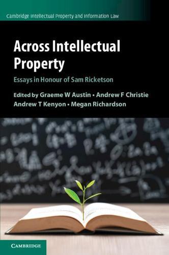 Across Intellectual Property: Essays in Honour of Sam Ricketson  by Graeme W. Austin (Victoria University of Wellington) at Abbey's Bookshop, 
