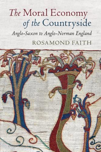 The Moral Economy of the Countryside: Anglo-Saxon to Anglo-Norman England  by Rosamond Faith at Abbey's Bookshop, 