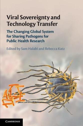 Viral Sovereignty and Technology Transfer: The Changing Global System for Sharing Pathogens for Public Health Research  by Sam F. Halabi at Abbey's Bookshop, 