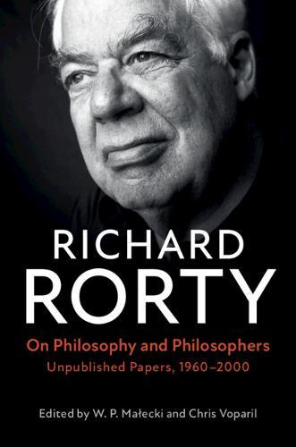 On Philosophy and Philosophers: Unpublished Papers, 1960–2000  by Richard Rorty at Abbey's Bookshop, 