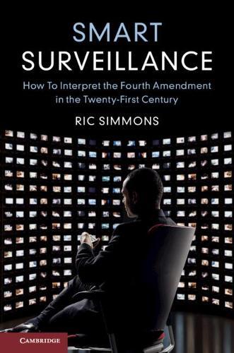 Smart Surveillance: How to Interpret the Fourth Amendment in the Twenty-First Century  by Ric Simmons at Abbey's Bookshop, 