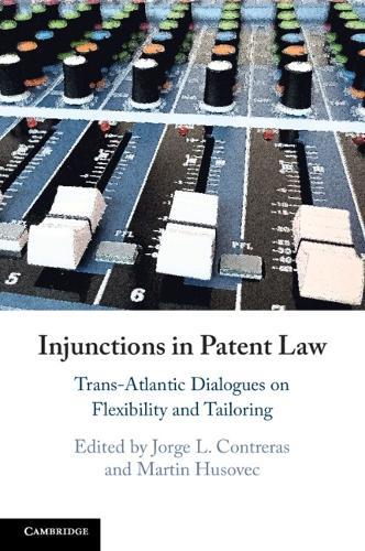 Injunctions in Patent Law: Trans-Atlantic Dialogues on Flexibility and Tailoring  by Jorge L. Contreras at Abbey's Bookshop, 